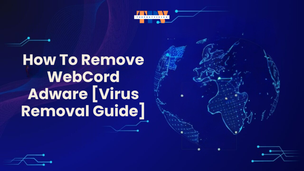 How To Remove WebCord Adware [Virus Removal Guide]